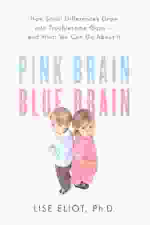 ​Pink brain, blue brain: how small differences grow into troublesome gaps – and what we can do about it / Lise Eliot, 2009