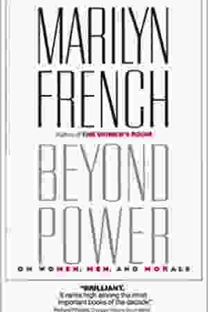 Beyond power: on women, men and morals / Marilyn French, 1985