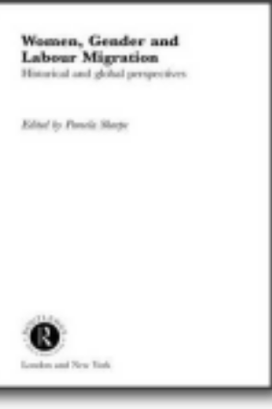 Women, gender and labour migration: historical and global perspectives​ ​/ Pamela Sharpe (Ed.), 2011