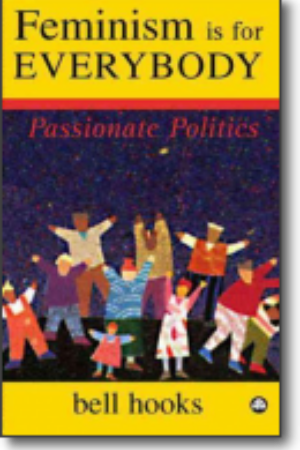 Feminism is for everybody: passionate politics​ / bell hooks, 2000