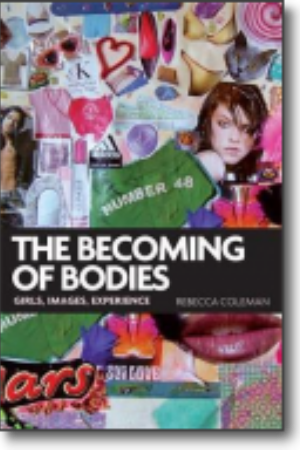 The becoming of bodies: girls, images, experience​ / Rebecca Coleman, 2009