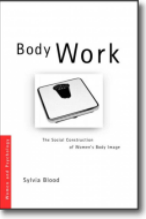 Body work: the social construction of women’s body image​ / Sylvia K. Blood, 2005