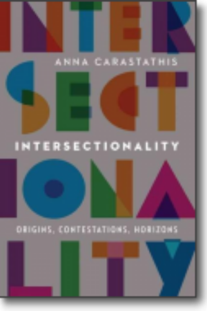 Intersectionality: origins, contestations, horizons / Anna Carastathis, 2016