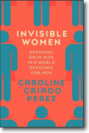 Invisible women: exposing data bias in a world designed for men​ / Caroline Criado Perez, 2019