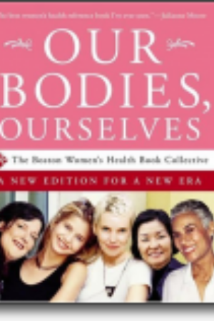Our bodies, ourselves: a new edition for a new era​ / The Boston Women’s Health Book Collective, 2005