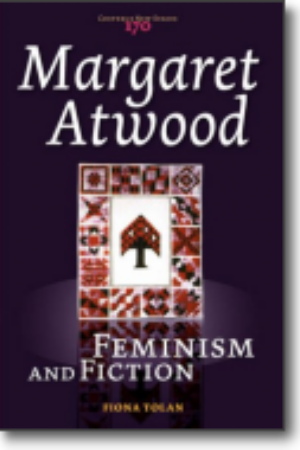 Margaret Atwood: feminism and fiction / Fiona Tolan, 2007