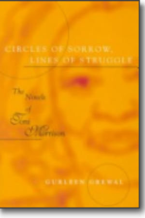 Circles of sorrow, lines of struggle: the novels of Toni Morrison / Gurleen Grewal, 1998