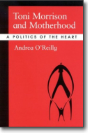 Toni Morrison and motherhood: a politics of the heart / Andrea O’Reilly, 2004