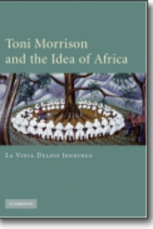 Toni Morrison and the idea of Africa / Lavinia Delois Jennings, 2008