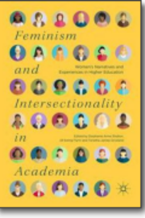 Feminism and intersectionality in academia: women’s narratives and experiences in higher education​ / Stephanie Anne Shelton, Jill Ewing Flynn & Tanetha Jamay Grisland, 2018