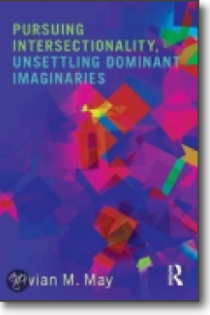 Pursuing intersectionality, unsettling dominant imaginaries​ / Vivan M. May, 2015 
