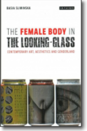 The female body in the looking-glass: contemporary art, aesthetics and genderland​ / Basia Sliwinska, 2018