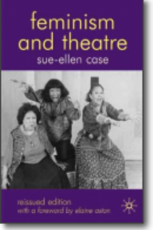 Feminism and theatre / Sue-Ellen Case & Elaine Aston (inl.), 2008 