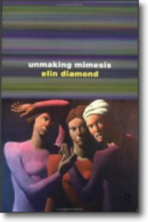 Unmaking mimesis: essays on feminism and theatre / Elin Diamond, 1997