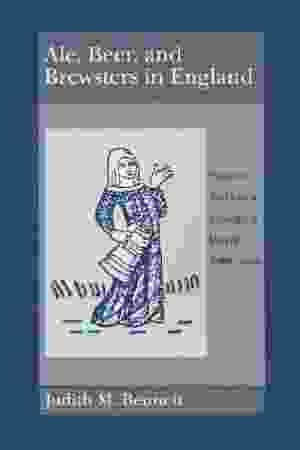 Ale, Beer, and Brewsters in England: Women's Work in a Changing World / Judith M. Bennett, 1999