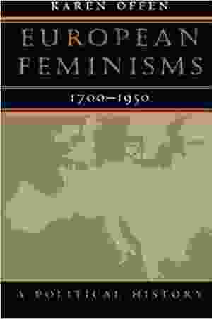 European feminism, 1700-1950: a political history​ / Karen Offen, 2000