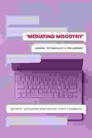 Mediating Misogyny: Gender, Technology and Harassment / Jacqueline Ryan Vickery & Tracy Everbach (Eds.), 2018 