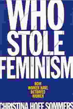 Who stole feminism? How women have betrayed women​ / Christina Hoff Sommers, 1994