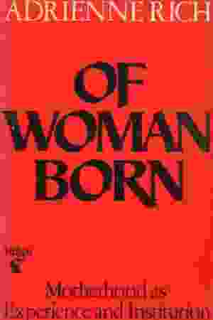Uit vrouwen geboren: moederschap als ervaring en instituut​ / Adrienne Rich, 1979 