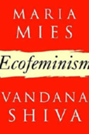 Ecofeminism​ / Maria Mies & Vandana Shiva, 2005