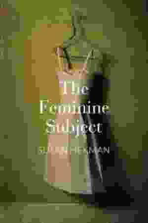 The feminine subject​ / Susan Hekman, 2014