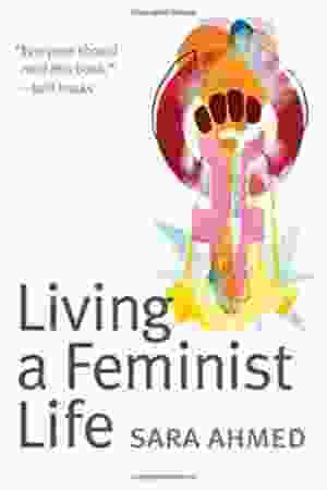 Living a Feminist Life​ / Sara Ahmed, 2017