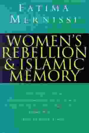 Women’s rebellion & Islamic memory / Fatima Mernissi, 1996