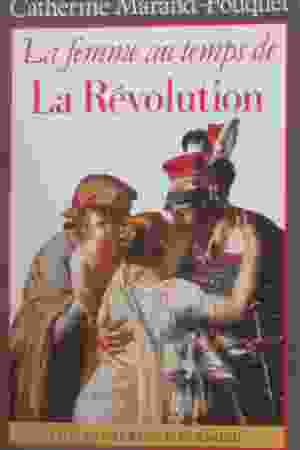 La femme au temps de la Révolution​ / Catherine Marand-Fouquet, 1989