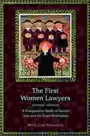 The first women lawyers: a comparative study of gender, law and the legal professions​ ​​/ Mary Jane Mossman, 2006