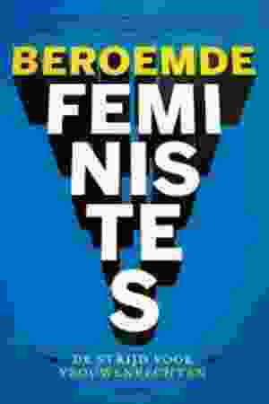 Beroemde feministes : de strijd voor vrouwenrechten