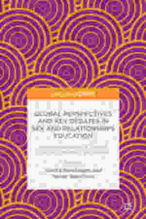 •	Global perspectives and key debates in sex and relationships education: addressing issues of gender, sexuality, plurality and power / Vanita Sunduram & Helen Sauntson, 2016 