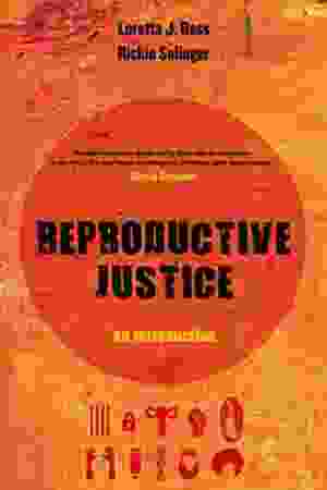 Reproductive justice: an introduction-Loretta J. Ross & Rickie Solinger, 2017 