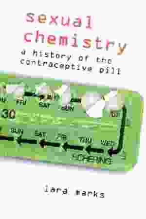 Sexual chemistry a history of the contraceptive pill / Lara V. Marks, 2001 