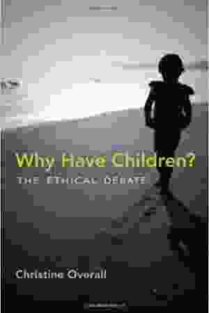Why have children? The ethical debate / Christine Overall, 2012