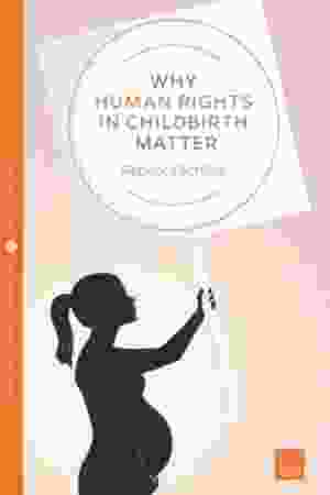 Why human rights in childbirth matter / Rebecca Schiller, 2016 