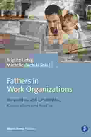 Fathers in work organisations: inequalities and capabilities, rationalities and politics / Brigitte Liebig & Mechtild Oechsle 
