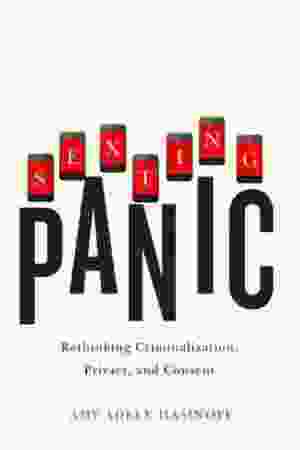 Sexting panic: rethinking criminalization, privacy, and consent / Amy Adele Hasinoff, 2015