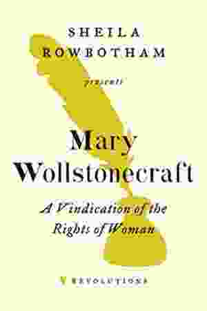 A Vindication of the Rights of Woman: Mary Wollstonecraft / Mary Wollstonecraft & Sheila Rowbotham, 2010