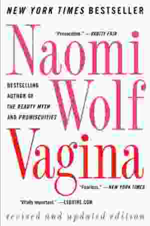 Vagina: a new biography: revised and updated edition / Naomi Wolf, 2013