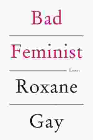 Bad feminist: essays / Roxane Gay, 2014 