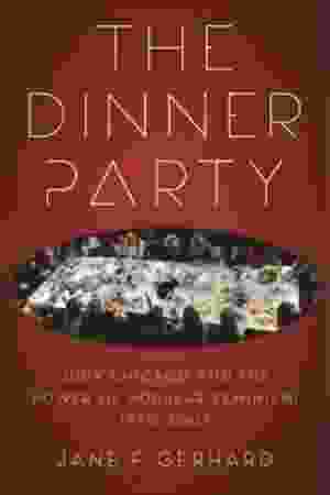 The dinner party: Judy Chicago and the power of popular feminism, 1970-2007 / Jane F. Gerhard, 2013