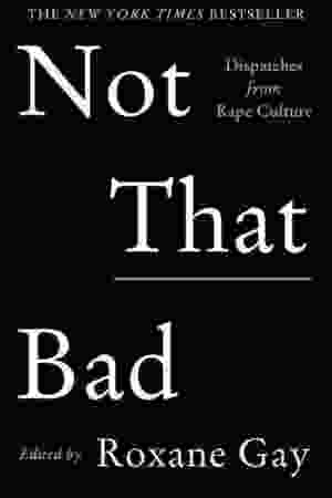 Not that bad: dispatches from rape culture / Roxane Gay, 2018