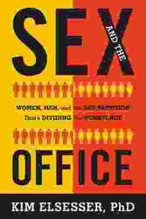 Sex and the office: women, men, and the sex partition that's dividing the workplace / Kim Elsesser