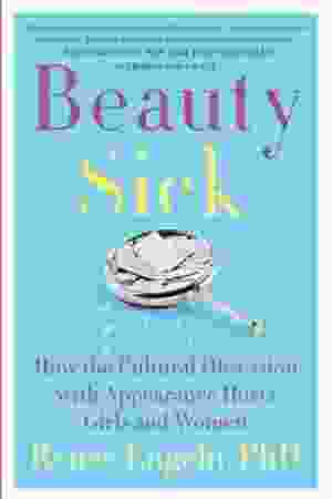 Beauty sick: how the cultural obsession with appearance hurts girls and women / Renee Engeln, 2017