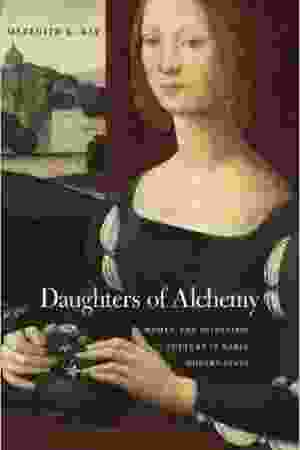 Daughters of alchemy: women and scientific culture in early modern Italy / Meredith K. Ray, 2015 - RoSa ex.nr.: EII m/136