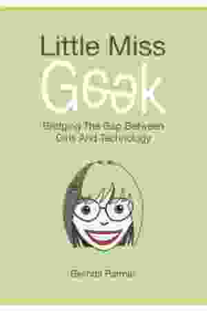 Little Miss Geek: bridging the gap between girls and technology / Belinda Parmar, 2012 - RoSa ex.nr.: DIII3f/50