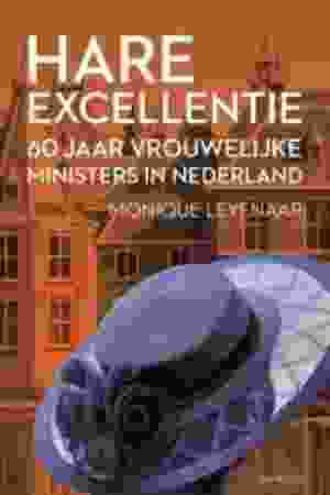 Hare excellentie. 60 jaar vrouwelijke ministers in Nederland / Monique Leyenaar, 2016