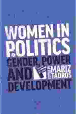 Women in politics: gender, power and development / Mariz Tadros, 2014