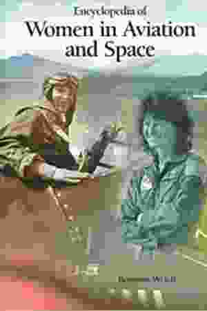 Encyclopedia of women in aviation and space / Rosanne Welch, 1998