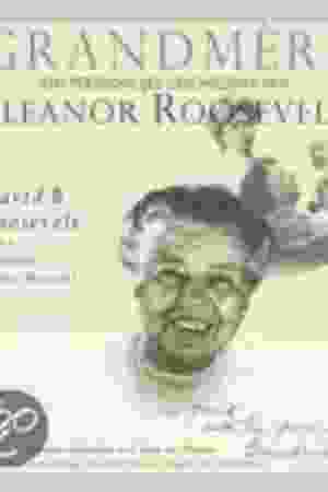 Grandmère: een persoonlijke geschiedenis van Eleanor Roosevelt / David Roosevelt, 2003